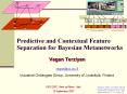 Predictive and Contextual Feature Separation for Bayesian Metanetworks PowerPoint PPT Presentation