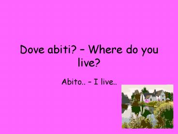 Dove abiti Where do you live