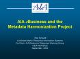 AIA eBusiness and the  Metadata Harmonization Project   Ron Schuldt Lockheed Martin Enterprise Information Systems Co-Chair, AIA Electronic Enterprise Working Group GEIA Workshop September, 2002 PowerPoint PPT Presentation
