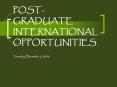 POST GRADUATE INTERNATIONAL OPPORTUNITIES Tuesday, December 5, 2006 PowerPoint PPT Presentation