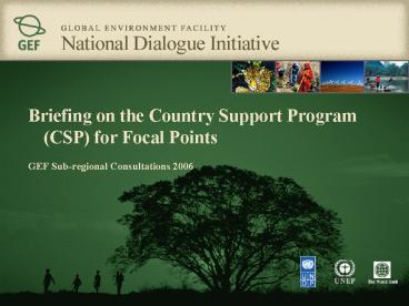 Briefing on the Country Support Program CSP for Focal Points