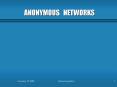 ANONYMOUS NETWORKS PowerPoint PPT Presentation