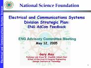 Electrical and Communications Systems Division Strategic Plan: ENG AdCom Feedback  ENG Advisory Committee Meeting May 12, 2005  Gary May Professor and Steve W. Chaddick School Chair School of Electrical