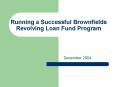 Running a Successful Brownfields Revolving Loan Fund Program PowerPoint PPT Presentation