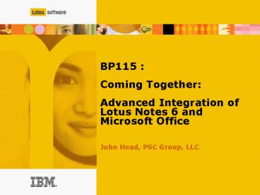 BP115 : Coming Together: Advanced Integration of Lotus Notes 6 and Microsoft Office