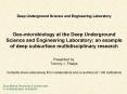 Deep Underground Science and Engineering Laboratory  Geo-microbiology at the Deep Underground Science and Engineering Laboratory; an example of deep subsurface multidisciplinary research  Presented by: Tommy J. Phelps Contents drawn extensively from PowerPoint PPT Presentation