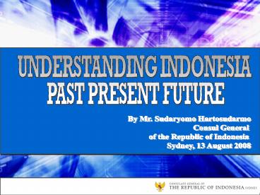 UNDERSTANDING INDONESIA: Past, Present, Future