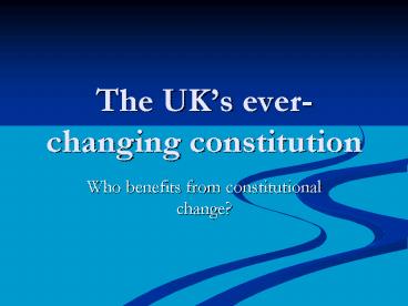 The UKs ever changing constitution