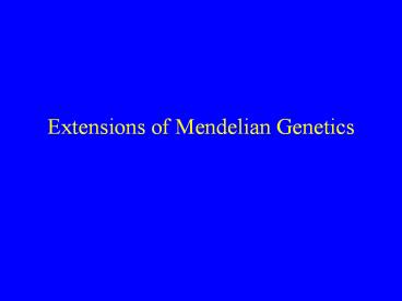 Extensions of Mendelian Genetics