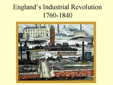 Englands Industrial Revolution 17601840