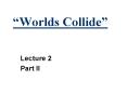 Worlds Collide PowerPoint PPT Presentation