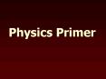 Physics Primer PowerPoint PPT Presentation
