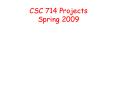 CSC 714 Projects Spring 2009 PowerPoint PPT Presentation