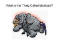 What is this Thing Called Medicaid PowerPoint PPT Presentation