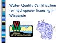 Water Quality Certification for hydropower licensing in Wisconsin PowerPoint PPT Presentation