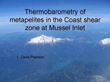 Thermobarometry of metapelites in the Coast shear zone at Mussel Inlet