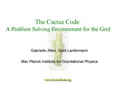 The Cactus Code: A Problem Solving Environment for the Grid