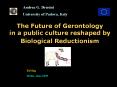 The Future of Gerontology in a public culture reshaped by Biological Reductionism PowerPoint PPT Presentation
