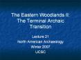 The Eastern Woodlands II: The Terminal Archaic Transition PowerPoint PPT Presentation