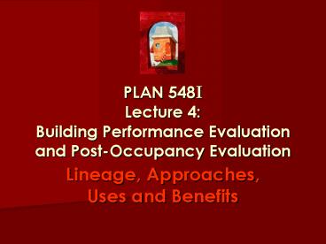 PLAN 548I Lecture 4: Building Performance Evaluation and PostOccupancy Evaluation