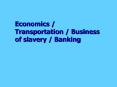 Economics Transportation Business of slavery Banking PowerPoint PPT Presentation