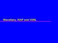 Miscellany, WAP and VXML PowerPoint PPT Presentation