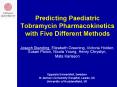 Predicting Paediatric Tobramycin Pharmacokinetics with Five Different Methods PowerPoint PPT Presentation