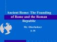 Ancient Rome: The Founding of Rome and the Roman Republic PowerPoint PPT Presentation