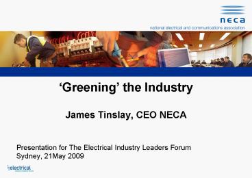 Greening the Industry James Tinslay, CEO NECA