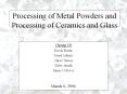 Processing of Metal Powders and Processing of Ceramics and Glass PowerPoint PPT Presentation