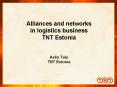 Alliances and networks in logistics business TNT Estonia Asko Talu TNT Estonia PowerPoint PPT Presentation