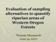 Evaluation of sampling alternatives to quantify riparian areas of Western Oregon Forests PowerPoint PPT Presentation