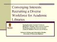 Converging Interests: Recruiting a Diverse Workforce for Academic Libraries PowerPoint PPT Presentation