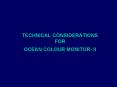 TECHNICAL CONSIDERATIONS FOR OCEAN COLOUR MONITOR II PowerPoint PPT Presentation
