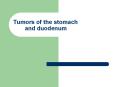Tumors of the stomach and duodenum PowerPoint PPT Presentation