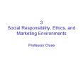 3 Social Responsibility, Ethics, and Marketing Environments PowerPoint PPT Presentation