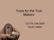 Tools for the Tool Makers