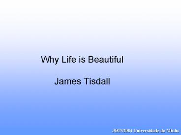 Why Life is Beautiful James Tisdall