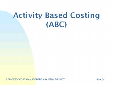 STRATEGIC COST MANAGEMENT BA122B Fall 2007Slide 31