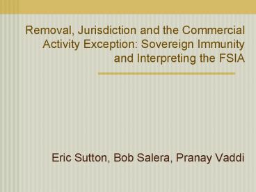 Removal, Jurisdiction and the Commercial Activity Exception: Sovereign Immunity and Interpreting the