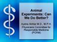Animal Experiments: Can We Do Better PowerPoint PPT Presentation