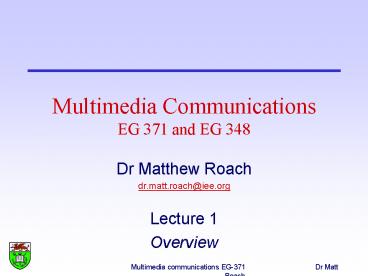 Multimedia communications EG-371Dr Matt Roach