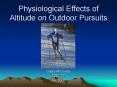 Physiological Effects of Altitude on Outdoor Pursuits PowerPoint PPT Presentation