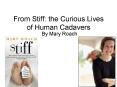 From Stiff: the Curious Lives of Human Cadavers PowerPoint PPT Presentation