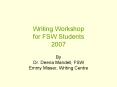 Writing Workshop for FSW Students 2007 PowerPoint PPT Presentation