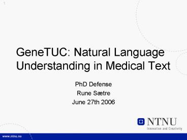 GeneTUC: Natural Language Understanding in Medical Text