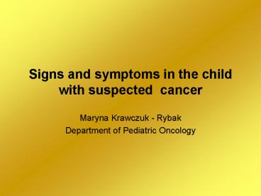 Signs and symptoms in the child with suspected cancer