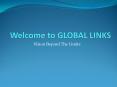 Welcome to GLOBAL LINKS PowerPoint PPT Presentation