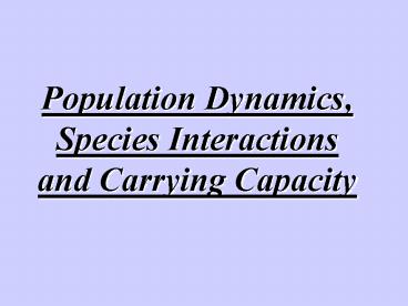 Population Dynamics, Species Interactions and Carrying Capacity