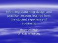 Informing eLearning design and practice: lessons learned from the student experience of eLearning PowerPoint PPT Presentation